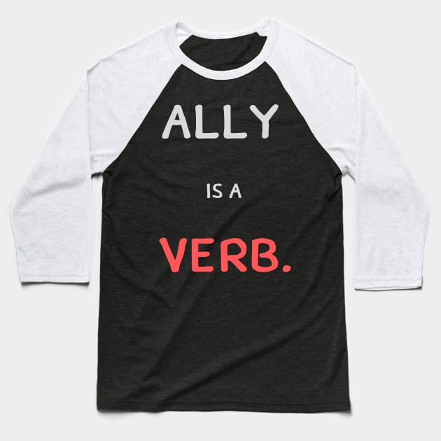 ally is a verb Baseball T-Shirt by pmeekukkuk
